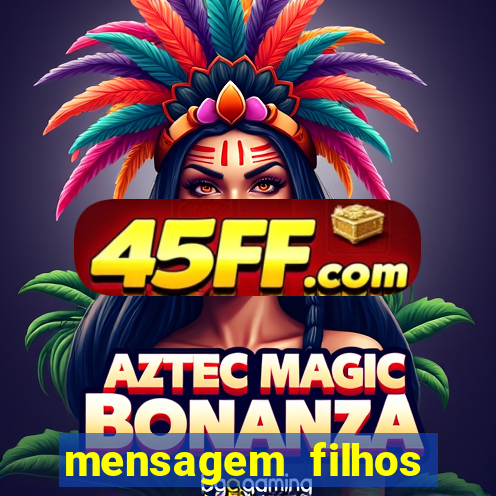 mensagem filhos herança do senhor